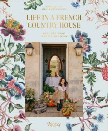 Life In A French Country House by Cordelia de Castellane & Matthieu Salvaing