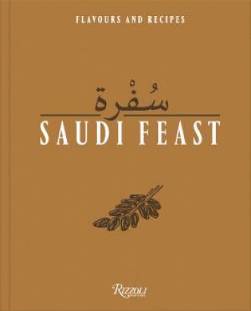 Saudi Feast by Anissa Helou & Anas Alfaozan & Mayada Badr