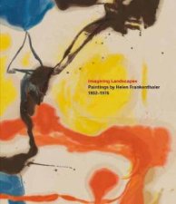Imagining Landscapes Paintings By Helen Frankenthaler 19521976