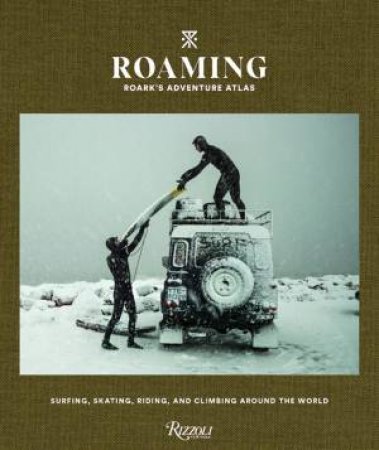 Roaming: Roark's Adventure Atlas by Beau Flemister & Chris Burkard & Dylan Gordon & Jeff Johnson