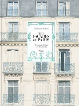 The Façades Of Paris by Dominique Mathez & Oliver Gabet