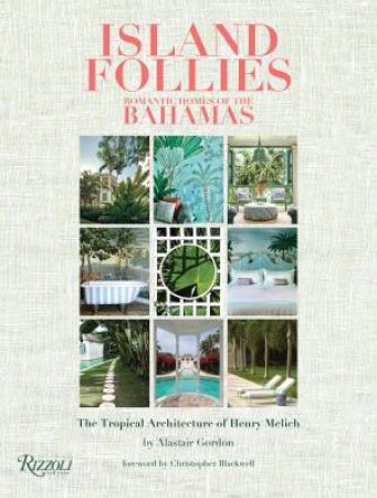 Island Follies: Romantic Homes Of The Bahamas by Alastair Gordon & Chris Blackwell