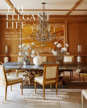 The Elegant Life by Alex Papachristidis & Mitchell Owens & Harry Slatkin