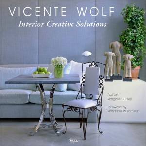 Creative Interior Solutions by Vicente Wolf & Marianne Williamson & Margaret Russell