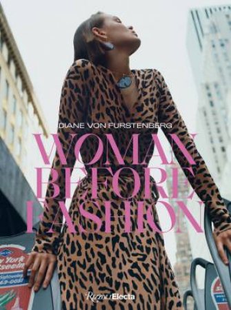 Diane Von Furstenberg: Woman Before Fashion by Nicolas Lor & Diane von Furstenberg & Lydia Kamitsis & Karlie Kloss & Karen Van Godtsenhoven