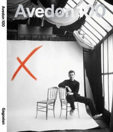 Avedon 100 by Derek Blasberg & Larry Gagosian & Sarah Lewis & JAKE SKEETS