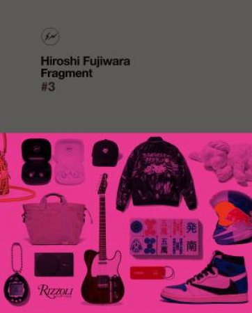 Hiroshi Fujiwara: Fragment #3 by Hiroshi Fujiwara & Tiffany Godoy