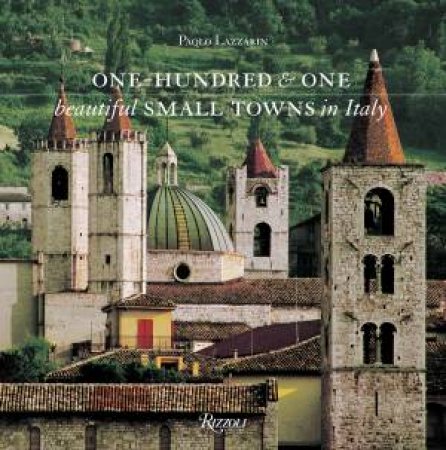 One Hundred and One Beautiful Small Towns in Italy by Paolo Lazzarin