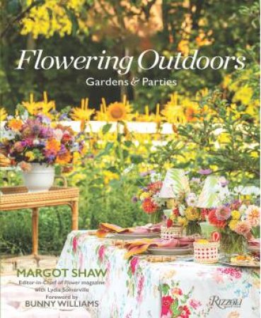 Flowering Outdoors by Margot Shaw & Lydia Somerville & Bunny Williams