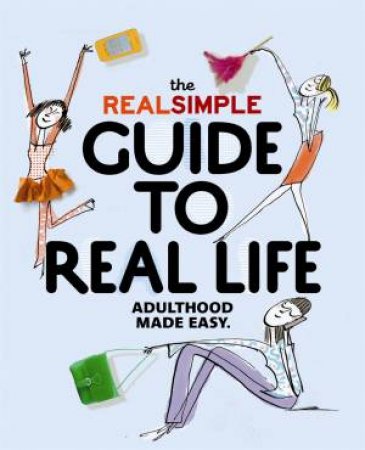 The Real Simple Guide to Real Life by Various
