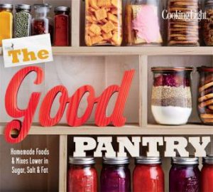 Cooking Light: The Good Pantry by Various 