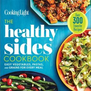 The Healthy Sides Cookbook by Cooking Light Magazine