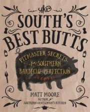 Souths Best Butts Pitmaster Secrets For Southern Barbecue Perfection