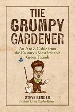 Grumpy Gardener The An A to Z Guide from the Souths Most Irritable Green Thumb