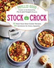 Stock The Crock 100 MustHave SlowCooker Recipes 200 Variations For Every Appetite