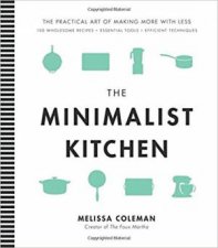 Minimalist Kitchen 100 Wholesome Recipes Essential Tools And Efficient Techniques