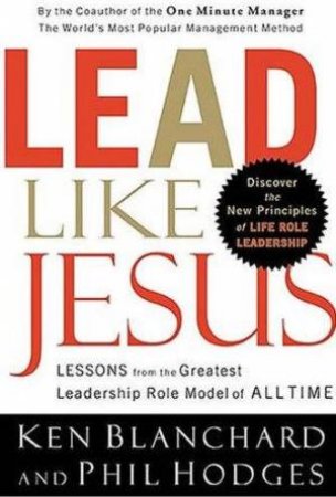 Lead Like Jesus by Ken Blanchard & Phil Hodges