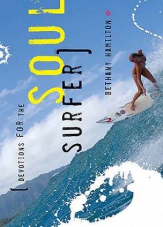 Devotions For The Soul Surfer: Daily Thoughts To Charge Your Life by Bethany Hamilton