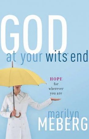 God at Your Wits' End by Marilyn Meberg