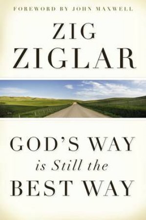 God's Way Is Still The Best Way by Zig Ziglar