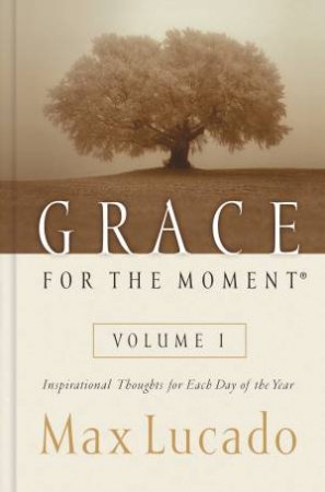Grace For The Moment -Vol 1 by Max Lucado