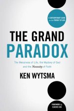 The Grand Paradox The Messiness of Life the Mystery of God and the Necessity of Faith