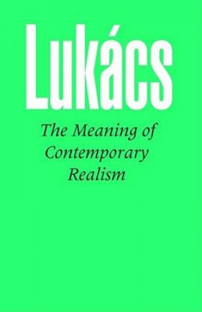 Meaning of Contemporary Realism by Georg Lukacs