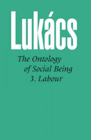 Ontology of Social Being by Georg Lukacs