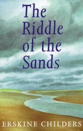 Riddle of the Sands by Erskine Childers
