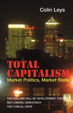Total Capitalism by Colin Leys
