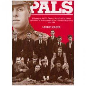 Leeds Pals: a History of the 15th (service) Battalion (1st Leeds), the Prince of Wales Own by MILNER LAURIE