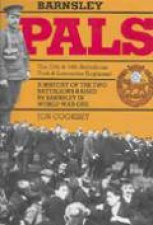 Pals History of the Two Battalions Raised by Barnsley in World War One