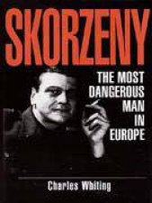 Skorzeny the Most Dangerous Man in Europe
