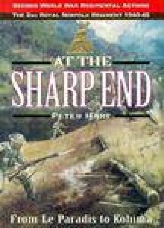 At the Sharp End: from Le Paradis to Kohima: 2nd Royal Norfolk Regiment 1940-1945 by HART PETER