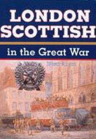 London Scottish in the Great War by LLOYD MARK