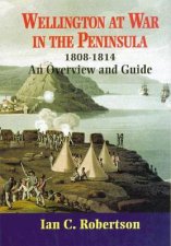 Wellington at War in the Peninsula 18081814