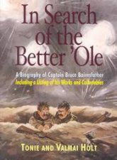 In Search of the Better ole a Biography of Captain Bruce Bairnsfather
