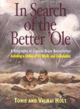 In Search of the Better ole a Biography of Captain Bruce Bairnsfather