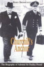 Churchills Anchor the Biography of Admiral Sir Dudley Pound