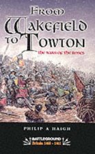 From Wakefield and Towton the Wars of the Roses