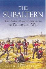 Subaltern a Chronicle of the Peninsular War by George Robert Gleig
