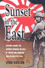 Sunset in the East Fighting Against the Japanese Through the Siege of Imphal and Alongside Them In