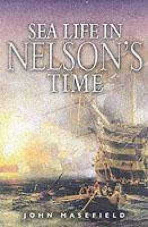 Sea Life in Nelson's Time by MASEFIELD JOHN