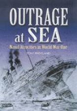 Outrage at Sea Naval Atrocities in World War One