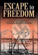 Escape to Freedom an Airmans Tale of Capture Escape and Evasion
