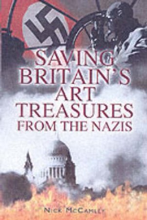 Saving Britain's Art Treasures from the Nazis by MCCAMLEY NICK