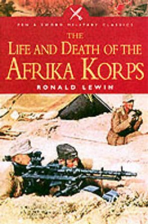 Life and Death of the Afrika Corps by LEWIN RONALD