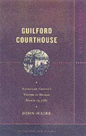 Guilford Courthouse: Battleground America by HAIRR JOHN