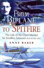 From Biplane to Spitfire the Life of Air Chief Marshall Sir Geoffrey Salmond