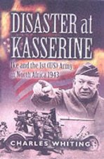Disaster at Kasserine Ike and the 1st us Army in North Africa 1943